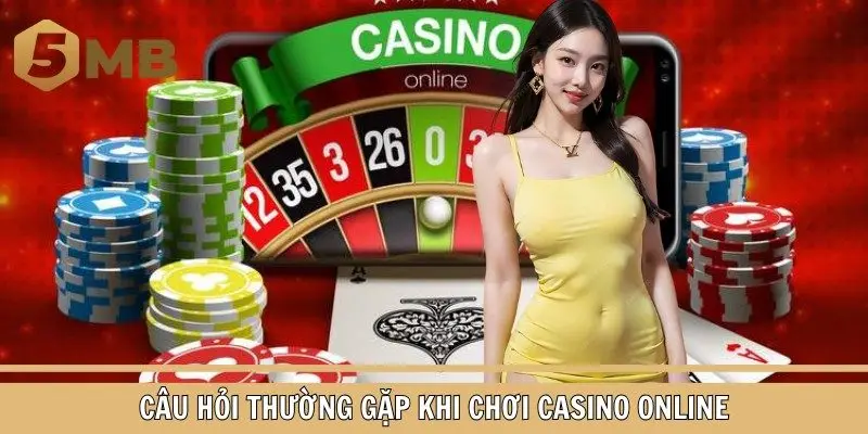 Câu hỏi thường gặp khi chơi casino online