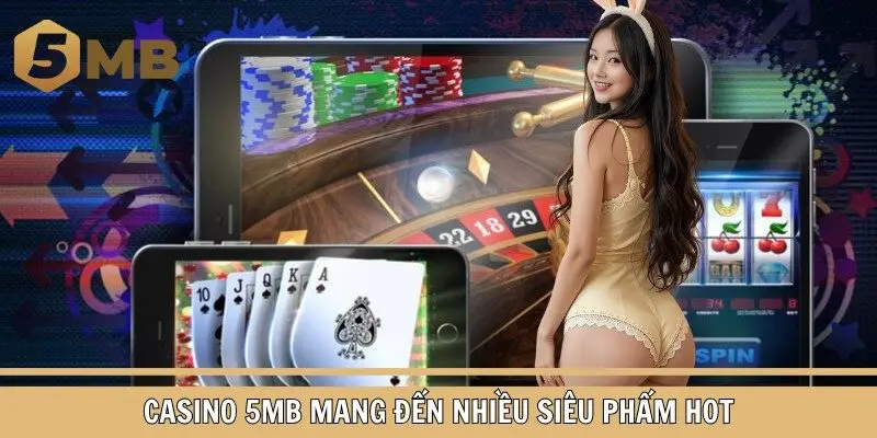 Casino 5MB mang đến nhiều siêu phẩm hot