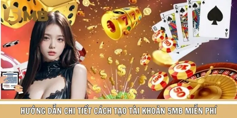 Hướng dẫn chi tiết cách tạo tài khoản 5MB chi tiết miễn phí