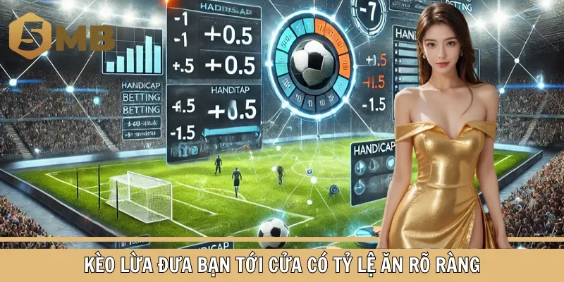 Kèo lừa đưa bạn tới cửa có tỷ lệ ăn rõ ràng