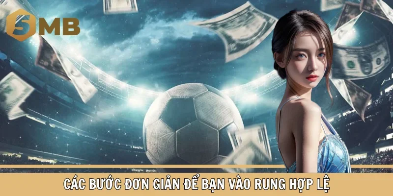 Các bước đơn giản để bạn vào rung hợp lệ