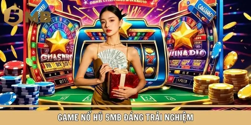 Tổng hợp những tựa game nổ hũ ăn khách và nổi tiếng nhất tại 5MB