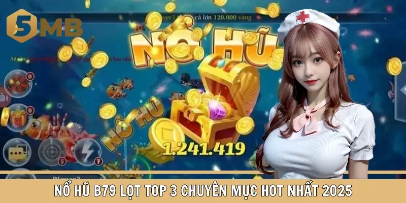 Nổ hũ B79 lọt top 3 chuyên mục hot nhất 2025